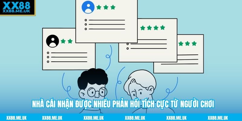 Nhà cái nhận được nhiều phản hồi tích cực từ người chơi